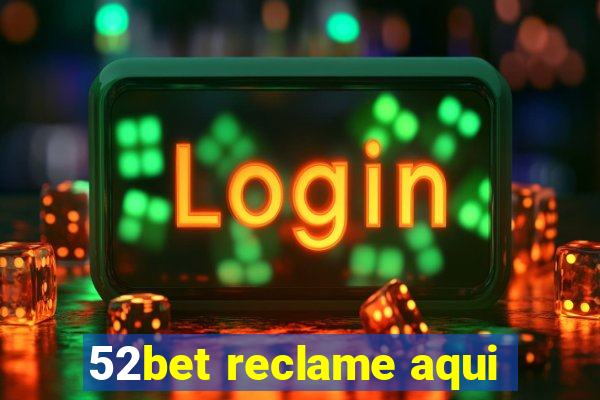 52bet reclame aqui